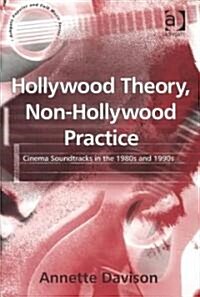 Hollywood Theory, Non-Hollywood Practice : Cinema Soundtracks in the 1980s and 1990s (Hardcover)