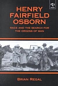 Henry Fairfield Osborn : Race and the Search for the Origins of Man (Hardcover)