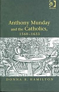 Anthony Munday and the Catholics, 1560–1633 (Hardcover)