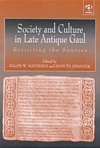 Society and Culture in Late Antique Gaul : Revisiting the Sources (Hardcover)