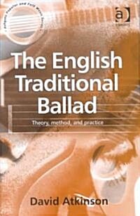 The English Traditional Ballad : Theory, Method, and Practice (Hardcover)