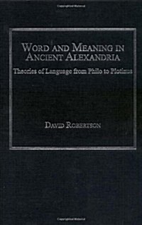 Word and Meaning in Ancient Alexandria : Theories of Language from Philo to Plotinus (Hardcover)