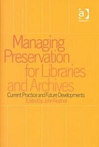 Managing Preservation for Libraries and Archives : Current Practice and Future Developments (Hardcover)
