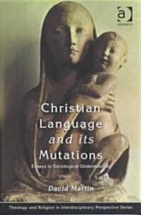 Christian Language and Its Mutations : Essays in Sociological Understanding (Paperback)