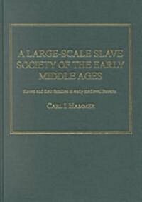 A Large-Scale Slave Society of the Early Middle Ages : Slaves and their Families in Early Medieval Bavaria (Hardcover)