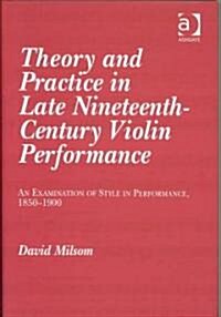 Theory and Practice in Late Nineteenth-Century Violin Performance (Hardcover, Compact Disc)