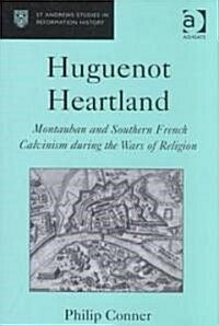 Huguenot Heartland : Montauban and Southern French Calvinism During the Wars of Religion (Hardcover, New ed)