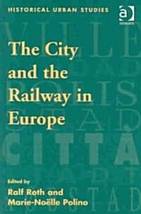 The City and the Railway in Europe (Hardcover)