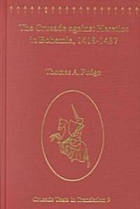 The Crusade against Heretics in Bohemia, 1418–1437 : Sources and Documents for the Hussite Crusades (Hardcover)