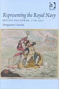 Representing the Royal Navy : British Sea Power, 1750–1815 (Hardcover)