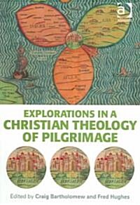 Explorations in a Christian Theology of Pilgrimage (Paperback)