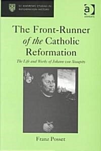 The Front-runner of the Catholic Reformation : The Life and Works of Johann Von Staupitz (Hardcover)