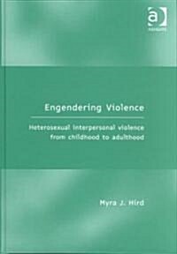 Engendering Violence : Heterosexual Interpersonal Violence from Childhood to Adulthood (Hardcover)