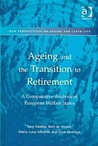 Ageing and the Transition to Retirement : A Comparative Analysis of European Welfare States (Hardcover)