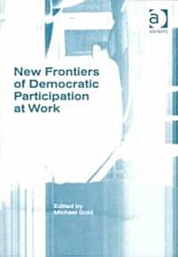 New Frontiers of Democratic Participation at Work (Hardcover)