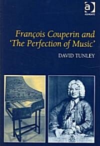 Francois Couperin and the Perfection of Music (Hardcover)