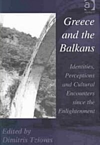 Greece and the Balkans : Identities, Perceptions and Cultural Encounters Since the Enlightenment (Hardcover)