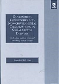 Government, Communities and Non-governmental Organizations in Social Sector Delivery : Collective Action in Rural Drinking Water Supply (Hardcover)