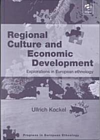 Regional Culture and Economic Development : Explorations in European Ethnology (Hardcover)