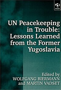 U. N. Peacekeeping in Trouble: Lessons Learned from the Former Yugoslavia: Peacekeepers Views on the Limits and Possibilities of the United Nations (Paperback, 2)