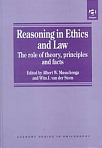 Reasoning in Ethics and Law : The Role of Theory Principles and Facts (Hardcover)