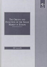 The Origins and Evolution of the Single Market in Europe (Hardcover)