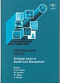 Controlling Costs: Strategic Issues in Health Care Management (Hardcover)