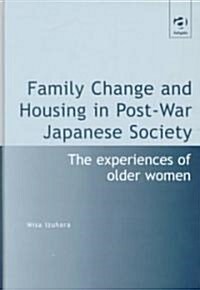 Family Change and Housing in Post-war Japanese Society : The Experiences of Older Women (Hardcover)