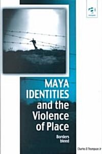 Maya Identities and the Violence of Place (Hardcover)