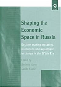 Shaping the Economic Space in Russia (Hardcover)