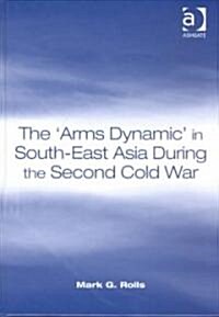 The Arms Dynamic in South-East Asia During the Second Cold War (Hardcover)