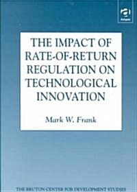 The Impact of Rate-Of-Return Regulation on Technological Innovation (Hardcover)