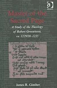 Master of the Sacred Page : A Study of the Theology of Robert Grosseteste, ca. 1229/30 – 1235 (Hardcover)