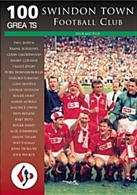 Swindon Town Football Club: 100 Greats (Paperback)