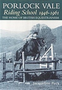 Porlock Vale Riding School 1946-1961 : The Home of British Equestrianism (Paperback)