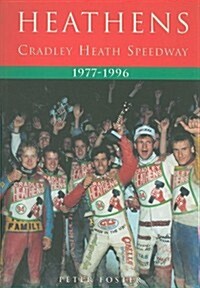 Heathens: Cradley Heath Speedway 1977-1996 (Paperback)