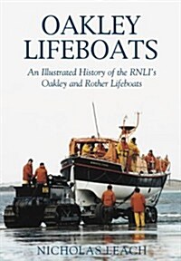 Oakley Lifeboats : An Illustrated History of the RNLIs Oakley and Rother Lifeboats (Paperback)