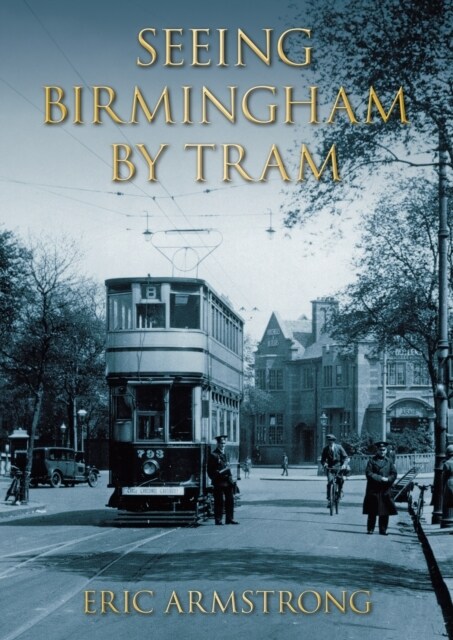 Seeing Birmingham by Tram Volume I (Paperback)