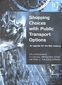 Shopping Choices with Public Transport Options : An Agenda for the 21st Century (Hardcover)