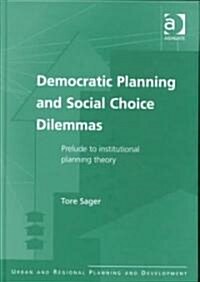 Democratic Planning and Social Choice Dilemmas : Prelude to Institutional Planning Theory (Hardcover)