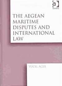 The Aegean Maritime Disputes and International Law (Hardcover)