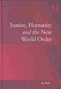 Justice, Humanity and the New World Order (Hardcover)