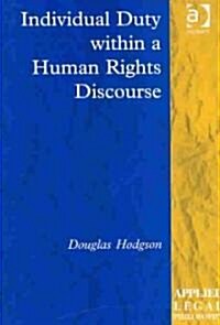 Individual Duty Within a Human Rights Discourse (Hardcover)
