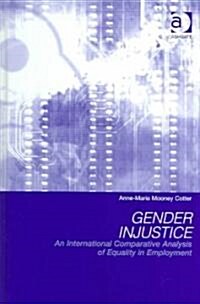 Gender Injustice : An International Comparative Analysis of Equality in Employment (Hardcover)