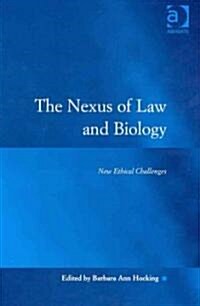 The Nexus of Law and Biology : New Ethical Challenges (Hardcover)
