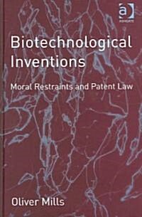 Biotechnological Inventions: Moral Restraints and Patent Law (Hardcover, New)