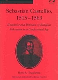 Sebastian Castellio, 1515-1563 : Humanist and Defender of Religious Toleration in a Confessional Age (Hardcover)