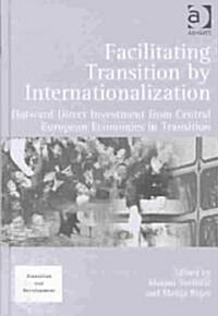 Facilitating Transition by Internationalization : Outward Direct Investment from Central European Economies in Transition (Hardcover, New ed)