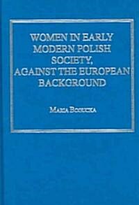 Women in Early Modern Polish Society, Against the European Background (Hardcover)