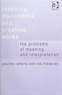 Indexing Multimedia and Creative Works : The Problems of Meaning and Interpretation (Hardcover)